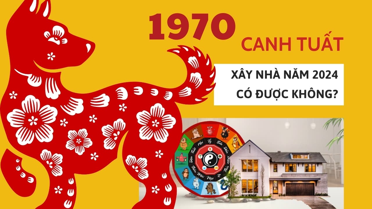 Luận giải: Tuổi Canh Tuất xây nhà năm 2024 có tốt không?