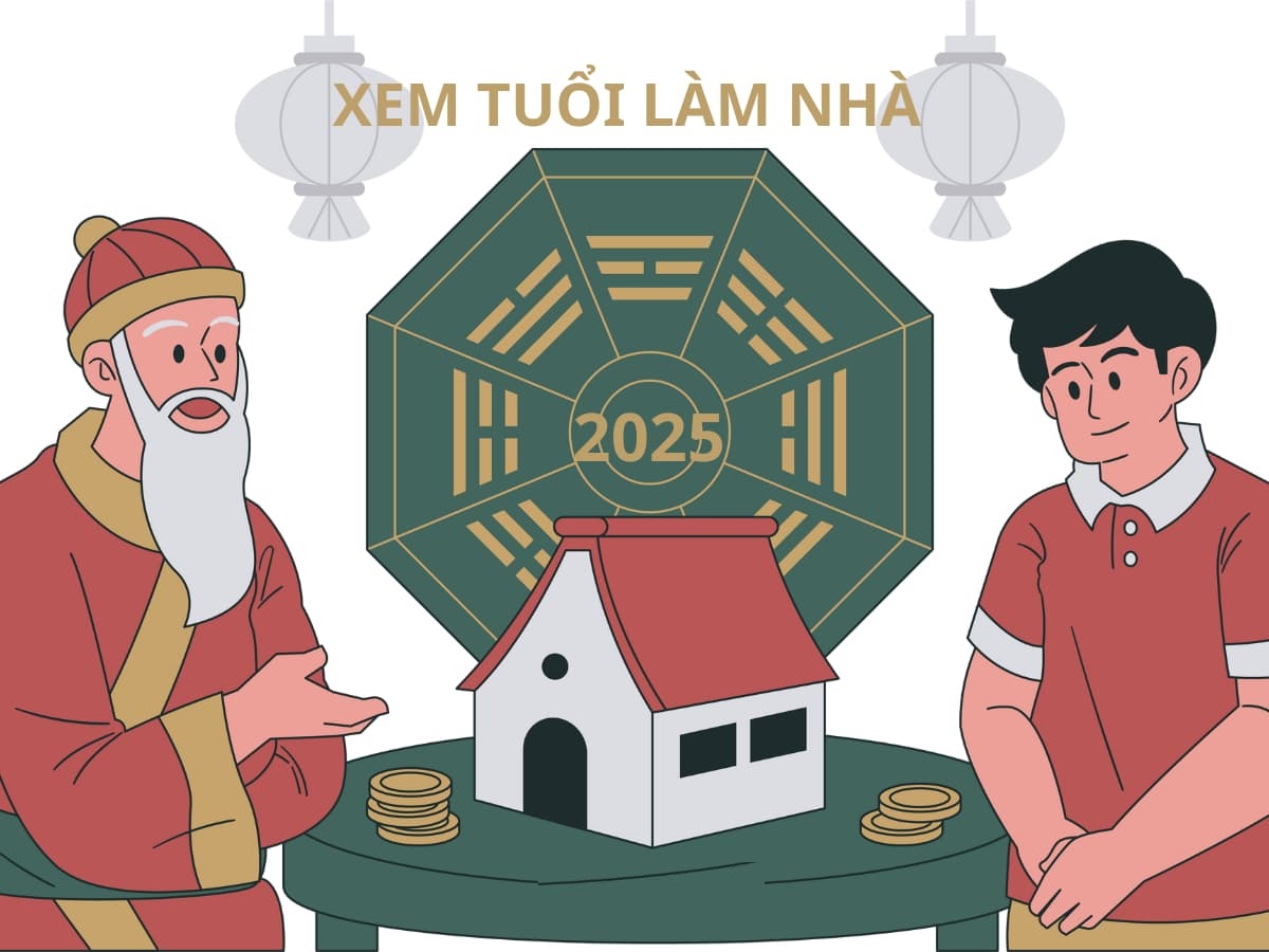 Xem Tuổi Làm Nhà Năm 2025: Chọn Tuổi Đẹp Mang Lại May Mắn và Thịnh Vượng